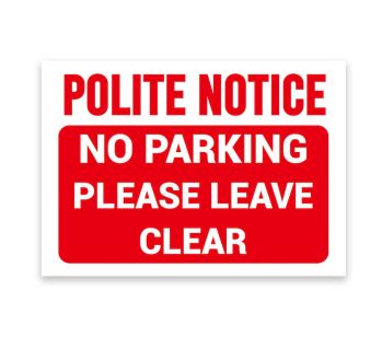 ‘Polite Notice’, ‘No Parking’, ‘Please Leave Clear’ Sign, Tough Durable Rust-Free Weatherproof PVC Sign for Indoor and Outdoor Use, 297mm x 210mm. No 004